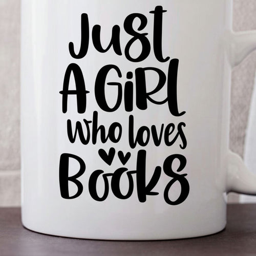 Book Lover Mug, Just a Girl who loves books coffee mug, Gift for Reader, bookish mug, Book Gifts for women