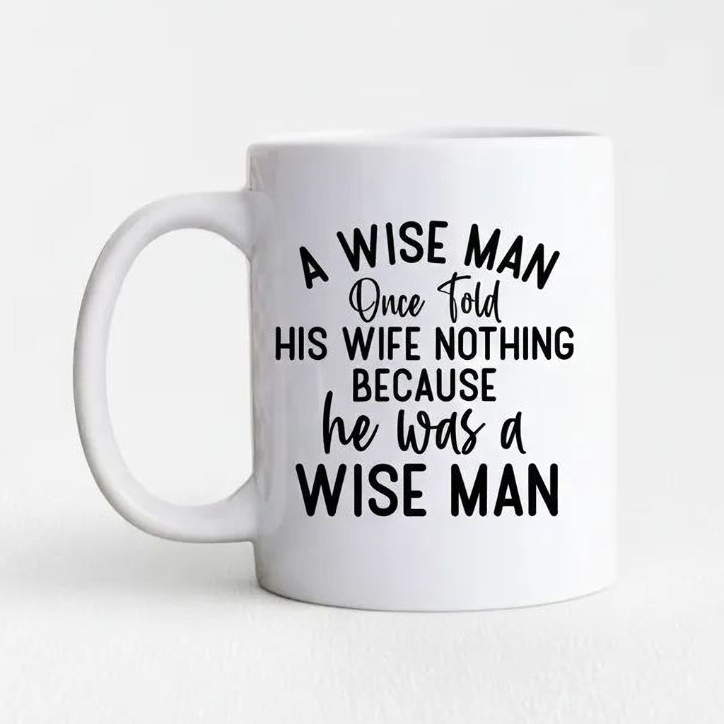 Funny Ceramic Coffee Mug – Wise Man Quote | Husband Gift | Dishwasher Safe 11 oz