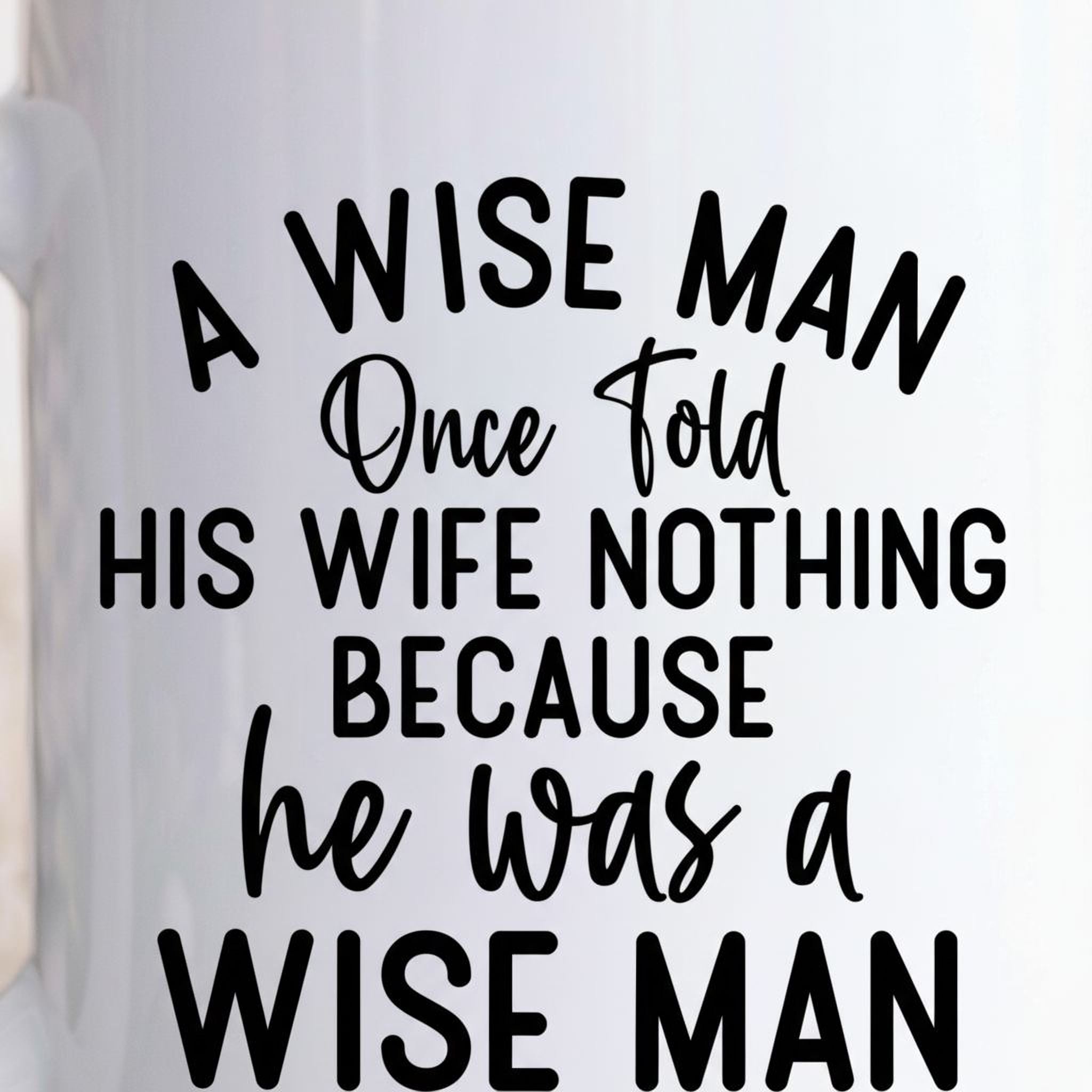 Funny Ceramic Coffee Mug – Wise Man Quote | Husband Gift | Dishwasher Safe 11 oz
