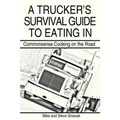 A Trucker's Survival Guide to Eating in: Commonsense Cooking on the Road - Paperback