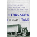 A Trucker's Tale: Wit, Wisdom, and True Stories from 60 Years on the Road - Paperback