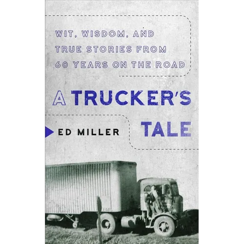 A Trucker's Tale: Wit, Wisdom, and True Stories from 60 Years on the Road - Paperback